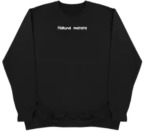 Hakuna Matata - Huge Oversized Comfy Original Sweater