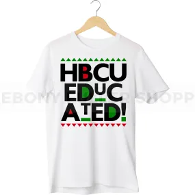 HBCU Educated Grad T-shirt For Black Men, Women and Children Top T Shirt - Melanin phrases, Black History quotes, Juneteenth African American saying on White T-shirts